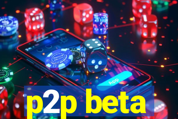 p2p beta